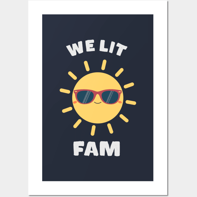 We Lit Fam Meme Sunshine Wall Art by happinessinatee